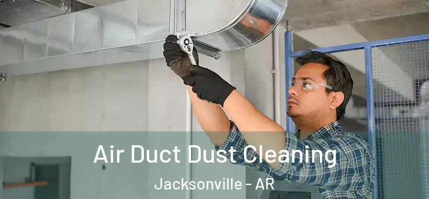  Air Duct Dust Cleaning Jacksonville - AR