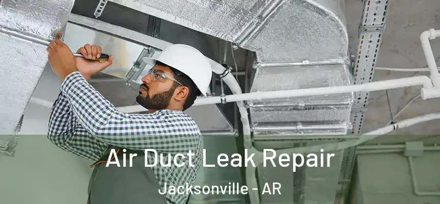  Air Duct Leak Repair Jacksonville - AR