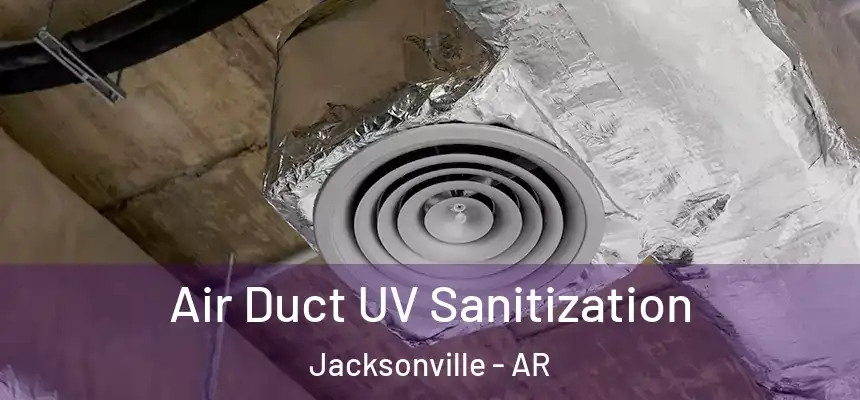  Air Duct UV Sanitization Jacksonville - AR