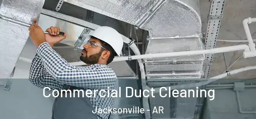 Commercial Duct Cleaning Jacksonville - AR