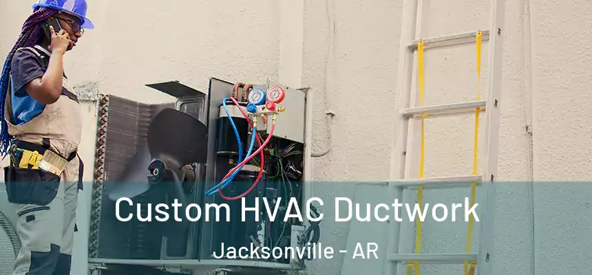  Custom HVAC Ductwork Jacksonville - AR