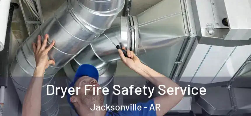  Dryer Fire Safety Service Jacksonville - AR