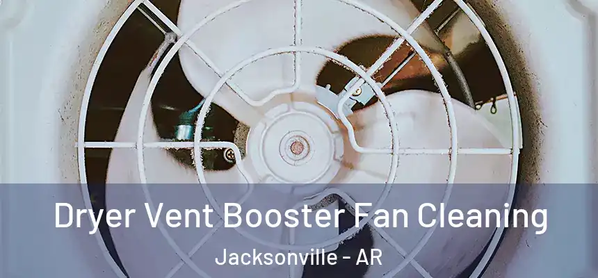 Dryer Vent Booster Fan Cleaning Jacksonville - AR