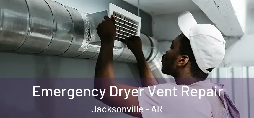  Emergency Dryer Vent Repair Jacksonville - AR