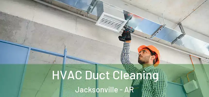 HVAC Duct Cleaning Jacksonville - AR