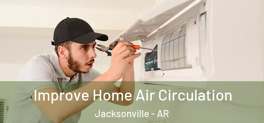 Improve Home Air Circulation Jacksonville - AR