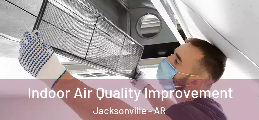  Indoor Air Quality Improvement Jacksonville - AR
