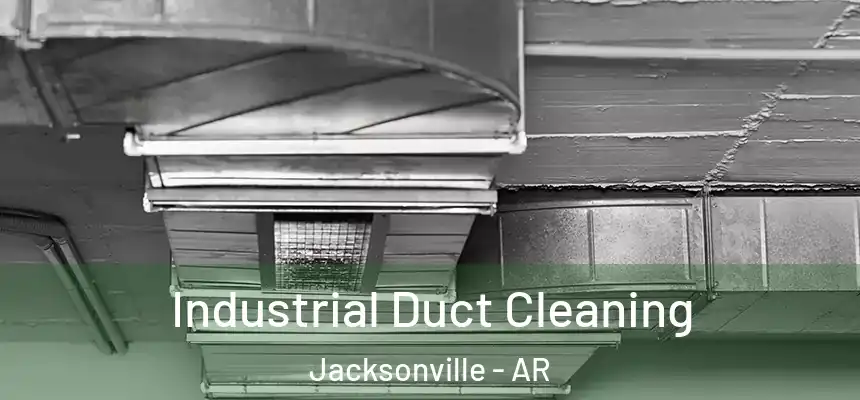 Industrial Duct Cleaning Jacksonville - AR