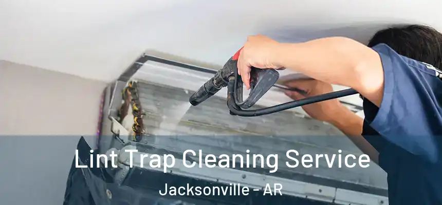 Lint Trap Cleaning Service Jacksonville - AR