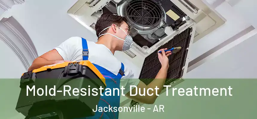  Mold-Resistant Duct Treatment Jacksonville - AR