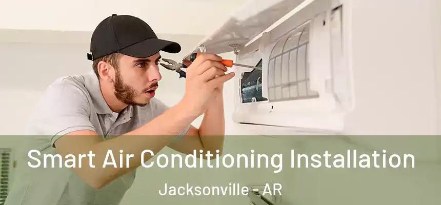  Smart Air Conditioning Installation Jacksonville - AR